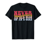 Never Underestimate An Old Man On An E-bike Electric Bicycle T-Shirt