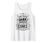 Only When It’s Dark Enough Can You See Stars motivation Tank Top