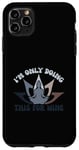 Coque pour iPhone 11 Pro Max I'm Only Doing This for Wine