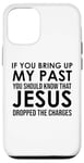 Coque pour iPhone 12/12 Pro If You Bring Up My Past You Should Know That Jesus Dropped