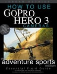 Createspace Jordan Hetrick How to Use Gopro Hero 3 Cameras: The Adventure Sports Edition