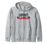 Cardio? Not a Big Fan Zip Hoodie