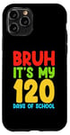 iPhone 11 Pro Bruh Its My 120 Days Of School Funny Boys Kids 120th Day Case