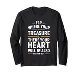 For Where Your Treasure is There Will Be Your Heart Also Long Sleeve T-Shirt