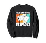 Retro Vintage Spades Card Game Lover No Crying In Spades Sweatshirt