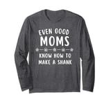 Good Moms Say Bad Words - Even Good Moms Long Sleeve T-Shirt