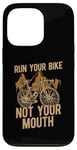 iPhone 13 Pro Run Your Bike Not Your Mouth Bicycling Racing Bike Bicycle Case