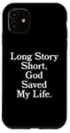 iPhone 11 Long Story Short, God Saved My Life - Religion Christianity Case