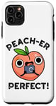 Coque pour iPhone 11 Pro Max Jeu de mots Peacher Perfect Funny Peach