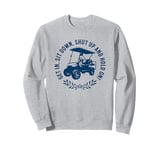 Get In Sit Down Shut Up and Hold On Funny Golf Cart Design Sweatshirt