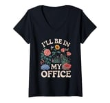 Womens For Flowers Lover Flower Garden Funny I’ll Be In My Office V-Neck T-Shirt