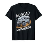 No Road No Problem 4x4 SUV Off Road Racing Funny Off Roading T-Shirt