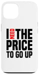 Coque pour iPhone 13 Dire finanique drôle, « I need to price to go up, Investing »