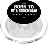 Funny Born to Be a Bookworm Forced to Work PopSockets PopGrip pour MagSafe