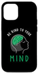 Coque pour iPhone 12/12 Pro Be Kind To Your Growing Mind Health Mental Awareness Kids