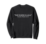 Funny Saying The Floor Is Lava Historian Teacher Women Men Sweatshirt