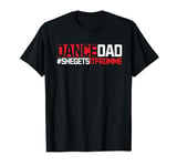 Dance Dad She Gets it from Me Dance Teacher Dancer Performer T-Shirt