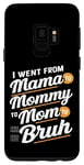 Coque pour Galaxy S9 I Went From Mama to Mommy to Mom to Mom to Bruh Maternal evolution