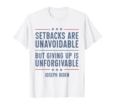 Setbacks Are Unavoidable But Giving Up Is Unforgivable T-Shirt