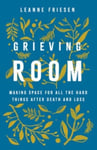 Grieving Room  Making Space for All the Hard Things after Death and Loss