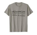 Just Leave It Alone! Climate Action Sarcastic Provocation T-Shirt