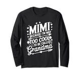 Mimi Because I'm Way Too Cool To Be Called Grandma Long Sleeve T-Shirt