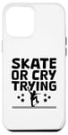 Coque pour iPhone 12 Pro Max Skate Or Cry Trying Skateboarder Skateboard