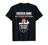 Chicken Game Don't Look At This Chicken Game Over T-Shirt