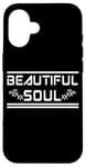 iPhone 16 BEAUTIFUL SOUL - The true beauty of a person Case