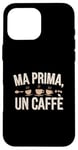 Coque pour iPhone 16 Pro Max Ma Prima Un Café Amante del Caffè