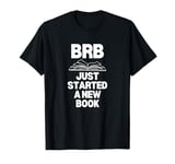 BRB - Just Started A New Book T-Shirt