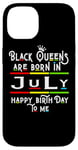 Coque pour iPhone 14 Black Queens Are Born In July Funny Women Girl Birthday