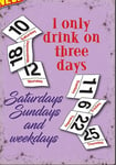 I Only Drink on Three Days... funny small steel sign 200mm x 150mm