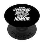 You're Offended Because You Don't Have a Sense of Humor PopSockets Adhesive PopGrip