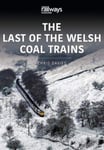 THE LAST OF THE WELSH COAL TRAINS  The Railways and Industry Series, Volume 2