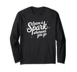 Leave a Spark wherever you go Long Sleeve T-Shirt