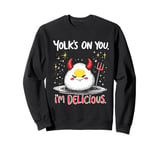 Yolk’s on You I’m Delicious Funny Deviled Egg Food Humor Sweatshirt