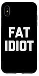 Coque pour iPhone XS Max Fat Idiot – Saying sarcastique fantaisie drôle Fat Guy Humour Fat Guy