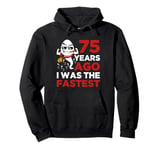 Funny 75th Birthday 75 Years Ago I Was The Fastest Mens Him Pullover Hoodie