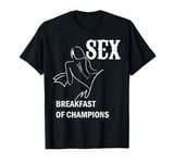 sex breakfast of champions, naughty T-Shirt