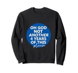 Oh God Not Another 4 Years Of This Please God Anti-Trump Sweatshirt