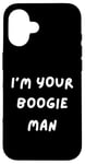 iPhone 16 FUNNY SCARY TSHIRT. I'M YOUR BOOGIE MAN. HALLOWEEN, SCARED Case