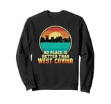 No Place is Better than West Covina California Sweatshirt