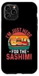 iPhone 11 Pro I'm Just Here For The Sashimi - Funny Sashimi Festival Case