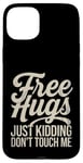 Coque pour iPhone 15 Plus Free Hugs Just Kidding Don't Touch Me Sarcasme Humour drôle