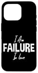 iPhone 16 Pro I Am Failure In Love Romance Not Dead Apparel Case