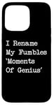 Coque pour iPhone 15 Pro Max I Rename My Fumbles Moments Of Genius Funny Jonglage