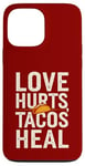 Coque pour iPhone 13 Pro Max Love Hurts Tacos Soin Drôle de Saint-Valentin en disant l'amour