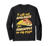 I Will Not Apologize For Pineapple On My Pizza Long Sleeve T-Shirt