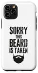 iPhone 11 Pro Sorry This Beard is Taken Funny Valentines Day for Him Case